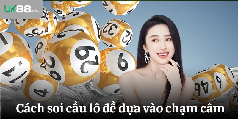 5 Phương Pháp Soi Cầu Lô Đề Siêu Chuẩn Húp Trọn Thưởng 4 Cách soi cầu lô đề dựa vào chạm câm