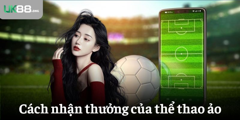 Thể Thao Ảo- Sản Phẩm Cược Xu Hướng Mới Năm 2025 4 Cách thức nhận tiền thưởng của thể thao ảo