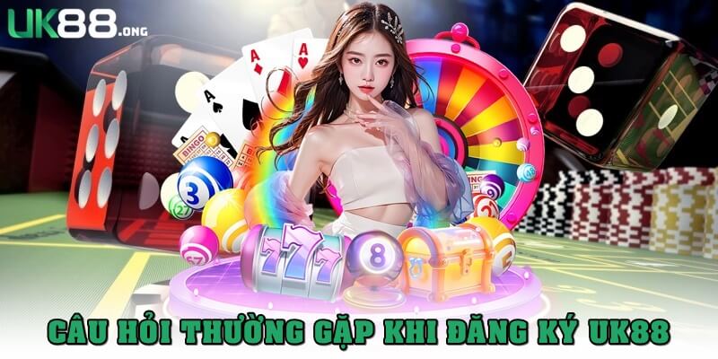 Đăng Ký UK88 Siêu Tốc: Tham Gia Cá Cược Trong 1 Phút 5 FAQ - Thắc mắc phổ biến khi đăng ký UK88