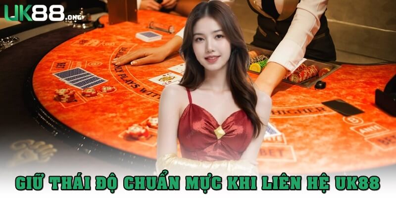 Liên Hệ UK88 Dễ Dàng Với Các Kênh Kết Nối Đa Dạng, 24/7 5 Giữ thái độ chuẩn mực khi kết nối với bộ phận CSKH cổng game