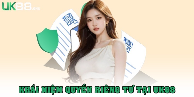 Quyền Riêng Tư UK88: Cam Kết Bảo Vệ Thông Tin Hội Viên 1 Quyền riêng tư là gì?