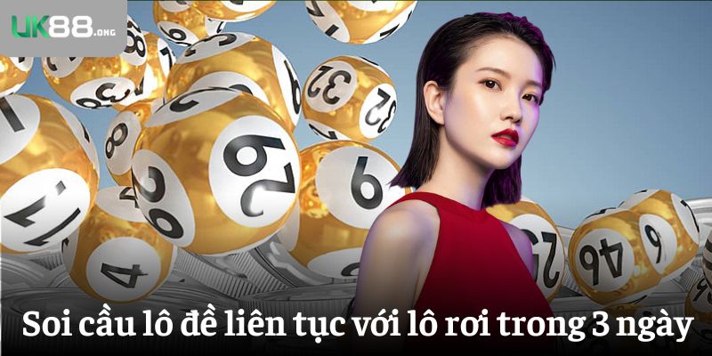 5 Phương Pháp Soi Cầu Lô Đề Siêu Chuẩn Húp Trọn Thưởng 6 Soi cầu lô đề liên tục với lô rơi trong 3 ngày