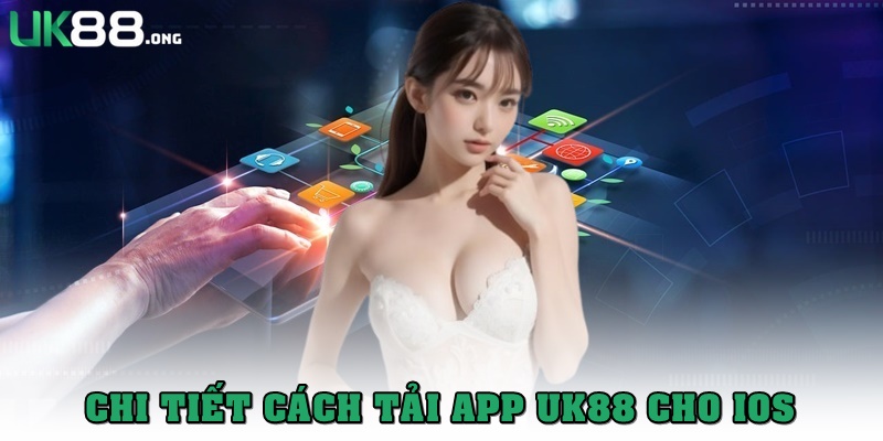 Tải App UK88: Cá Cược Mọi Lúc, Mọi Nơi Trên Điện Thoại 4 Chi tiết cách tải app UK88 cho iOS mới nhất