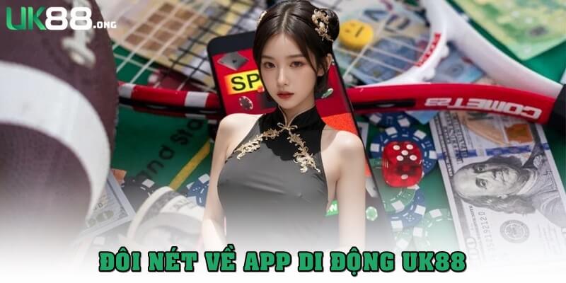 Tải App UK88: Cá Cược Mọi Lúc, Mọi Nơi Trên Điện Thoại 1 Đôi nét về app UK88